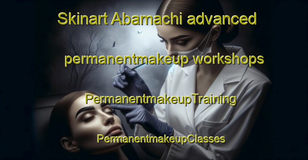 Skinart Abamachi advanced permanentmakeup workshops | #PermanentmakeupTraining #PermanentmakeupClasses #SkinartTraining-Japan