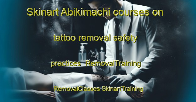 Skinart Abikimachi courses on tattoo removal safety practices | #RemovalTraining #RemovalClasses #SkinartTraining-Japan