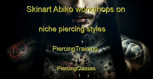 Skinart Abiko workshops on niche piercing styles | #PiercingTraining #PiercingClasses #SkinartTraining-Japan