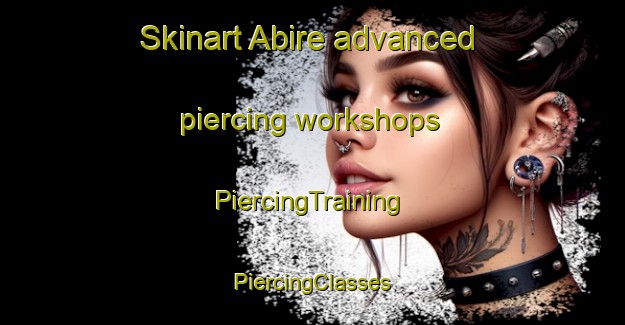 Skinart Abire advanced piercing workshops | #PiercingTraining #PiercingClasses #SkinartTraining-Japan