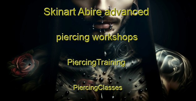 Skinart Abire advanced piercing workshops | #PiercingTraining #PiercingClasses #SkinartTraining-Japan