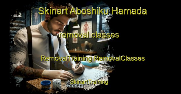 Skinart Aboshiku Hamada removal classes | #RemovalTraining #RemovalClasses #SkinartTraining-Japan