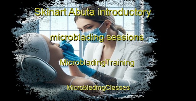 Skinart Abuta introductory microblading sessions | #MicrobladingTraining #MicrobladingClasses #SkinartTraining-Japan