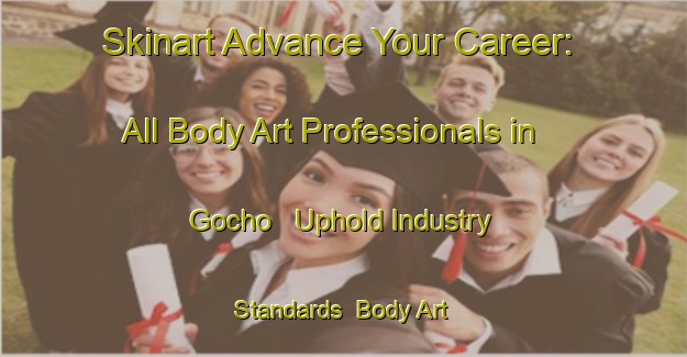 Skinart Advance Your Career: All Body Art Professionals in Gocho - Uphold Industry Standards | Body Art Qualification Authority | BAQA-Japan