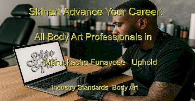 Skinart Advance Your Career: All Body Art Professionals in Maruokacho Funayose - Uphold Industry Standards | Body Art Qualification Authority | BAQA-Japan