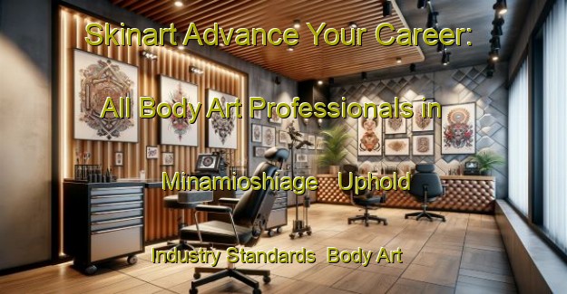 Skinart Advance Your Career: All Body Art Professionals in Minamioshiage - Uphold Industry Standards | Body Art Qualification Authority | BAQA-Japan