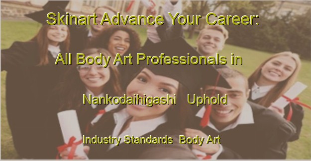 Skinart Advance Your Career: All Body Art Professionals in Nankodaihigashi - Uphold Industry Standards | Body Art Qualification Authority | BAQA-Japan