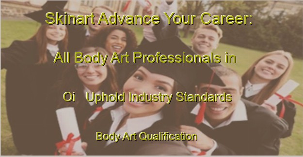 Skinart Advance Your Career: All Body Art Professionals in Oi - Uphold Industry Standards | Body Art Qualification Authority | BAQA-Japan