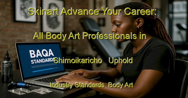 Skinart Advance Your Career: All Body Art Professionals in Shimoikaricho - Uphold Industry Standards | Body Art Qualification Authority | BAQA-Japan