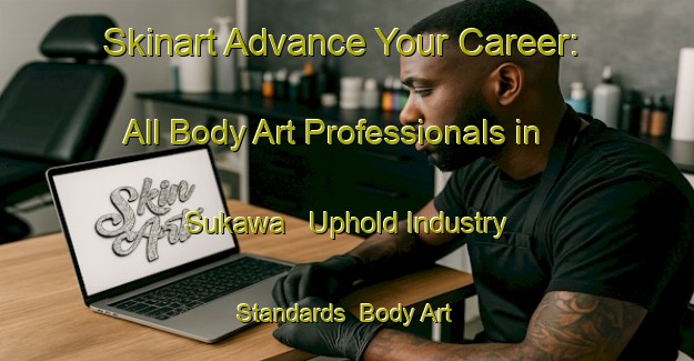 Skinart Advance Your Career: All Body Art Professionals in Sukawa - Uphold Industry Standards | Body Art Qualification Authority | BAQA-Japan