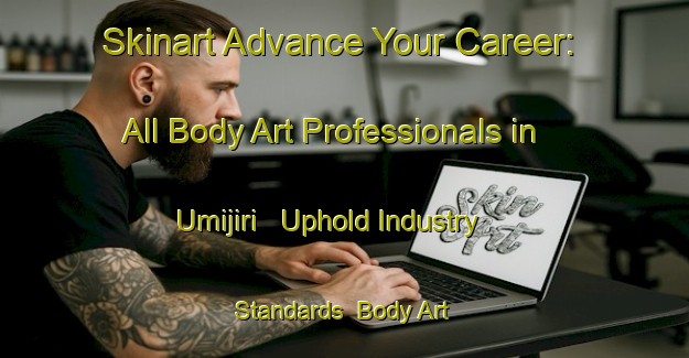 Skinart Advance Your Career: All Body Art Professionals in Umijiri - Uphold Industry Standards | Body Art Qualification Authority | BAQA-Japan