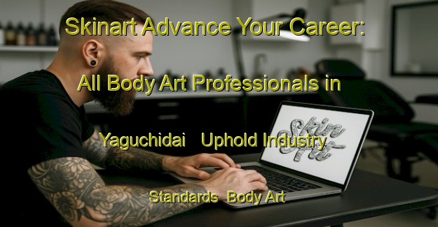 Skinart Advance Your Career: All Body Art Professionals in Yaguchidai - Uphold Industry Standards | Body Art Qualification Authority | BAQA-Japan