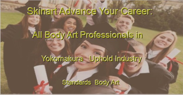 Skinart Advance Your Career: All Body Art Professionals in Yokomakura - Uphold Industry Standards | Body Art Qualification Authority | BAQA-Japan