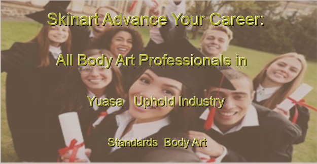 Skinart Advance Your Career: All Body Art Professionals in Yuasa - Uphold Industry Standards | Body Art Qualification Authority | BAQA-Japan