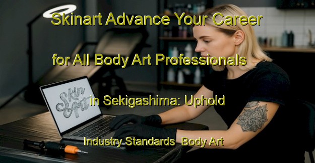 Skinart Advance Your Career for All Body Art Professionals in Sekigashima: Uphold Industry Standards | Body Art Qualification Authority | BAQA-Japan