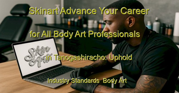 Skinart Advance Your Career for All Body Art Professionals in Tanogashiracho: Uphold Industry Standards | Body Art Qualification Authority | BAQA-Japan
