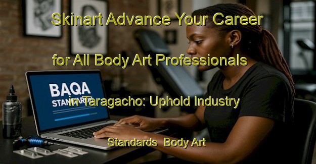 Skinart Advance Your Career for All Body Art Professionals in Taragacho: Uphold Industry Standards | Body Art Qualification Authority | BAQA-Japan