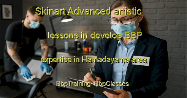 Skinart Advanced artistic lessons in develop BBP expertise in Hamadayama area | BbpTraining | BbpClasses | SkinartTraining-Japan