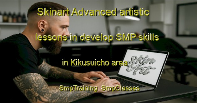 Skinart Advanced artistic lessons in develop SMP skills in Kikusuicho area | SmpTraining | SmpClasses | SkinartTraining-Japan