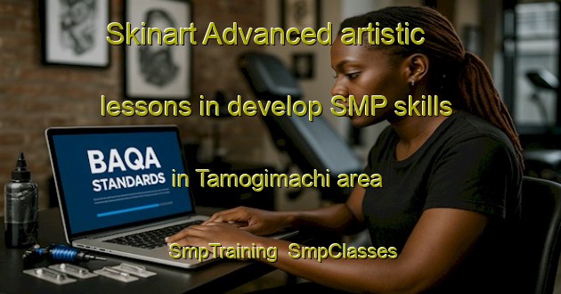 Skinart Advanced artistic lessons in develop SMP skills in Tamogimachi area | SmpTraining | SmpClasses | SkinartTraining-Japan