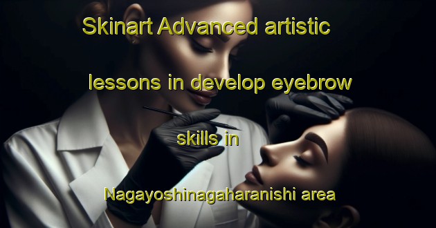 Skinart Advanced artistic lessons in develop eyebrow skills in Nagayoshinagaharanishi area | EyebrowTraining | EyebrowClasses | SkinartTraining-Japan