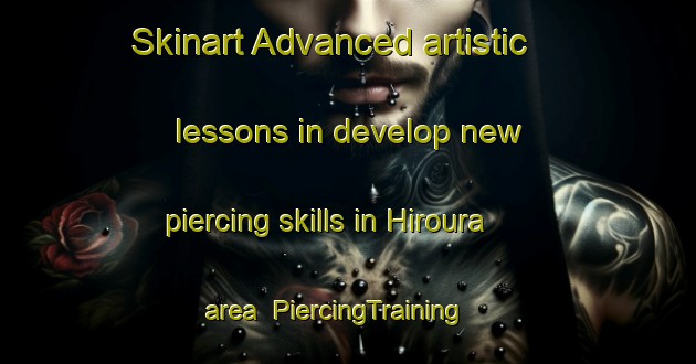 Skinart Advanced artistic lessons in develop new piercing skills in Hiroura area | PiercingTraining | PiercingClasses | SkinartTraining-Japan