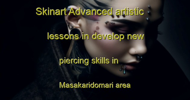 Skinart Advanced artistic lessons in develop new piercing skills in Masakaridomari area | PiercingTraining | PiercingClasses | SkinartTraining-Japan