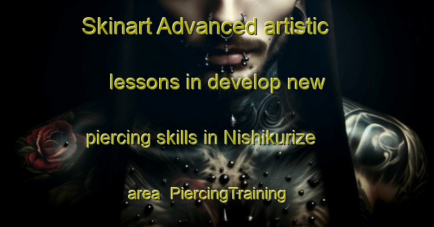 Skinart Advanced artistic lessons in develop new piercing skills in Nishikurize area | PiercingTraining | PiercingClasses | SkinartTraining-Japan