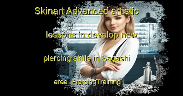 Skinart Advanced artistic lessons in develop new piercing skills in Sagashi area | PiercingTraining | PiercingClasses | SkinartTraining-Japan
