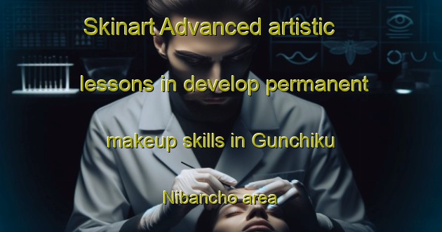 Skinart Advanced artistic lessons in develop permanent makeup skills in Gunchiku Nibancho area | PermanentmakeupTraining | PermanentmakeupClasses | SkinartTraining-Japan