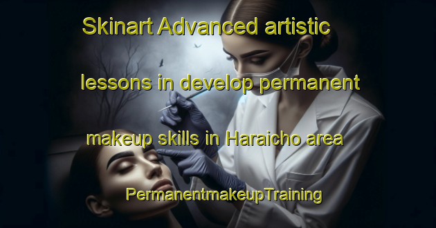 Skinart Advanced artistic lessons in develop permanent makeup skills in Haraicho area | PermanentmakeupTraining | PermanentmakeupClasses | SkinartTraining-Japan