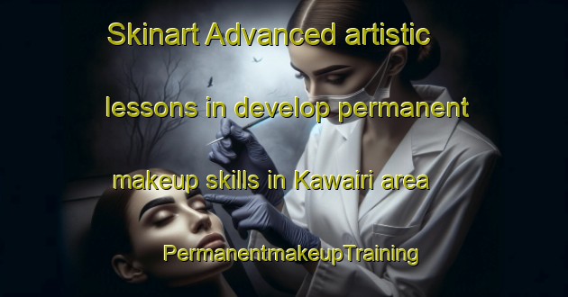 Skinart Advanced artistic lessons in develop permanent makeup skills in Kawairi area | PermanentmakeupTraining | PermanentmakeupClasses | SkinartTraining-Japan
