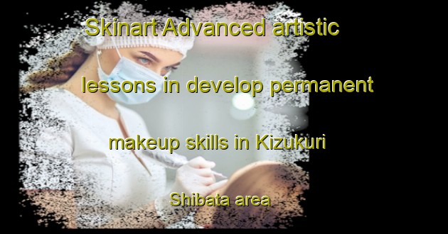 Skinart Advanced artistic lessons in develop permanent makeup skills in Kizukuri Shibata area | PermanentmakeupTraining | PermanentmakeupClasses | SkinartTraining-Japan