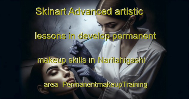 Skinart Advanced artistic lessons in develop permanent makeup skills in Naritahigashi area | PermanentmakeupTraining | PermanentmakeupClasses | SkinartTraining-Japan