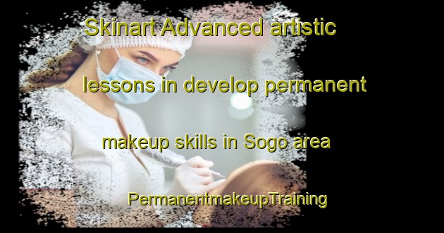 Skinart Advanced artistic lessons in develop permanent makeup skills in Sogo area | PermanentmakeupTraining | PermanentmakeupClasses | SkinartTraining-Japan