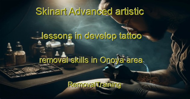 Skinart Advanced artistic lessons in develop tattoo removal skills in Onoya area | RemovalTraining | RemovalClasses | SkinartTraining-Japan