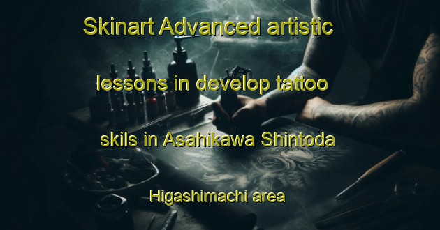 Skinart Advanced artistic lessons in develop tattoo skils in Asahikawa Shintoda Higashimachi area | TattooTraining | TattooClasses | SkinartTraining-Japan