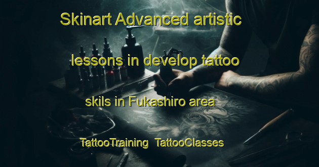 Skinart Advanced artistic lessons in develop tattoo skils in Fukashiro area | TattooTraining | TattooClasses | SkinartTraining-Japan