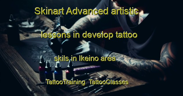 Skinart Advanced artistic lessons in develop tattoo skils in Ikeino area | TattooTraining | TattooClasses | SkinartTraining-Japan