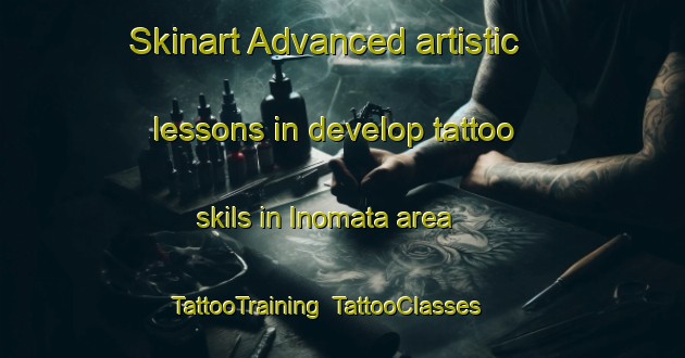 Skinart Advanced artistic lessons in develop tattoo skils in Inomata area | TattooTraining | TattooClasses | SkinartTraining-Japan
