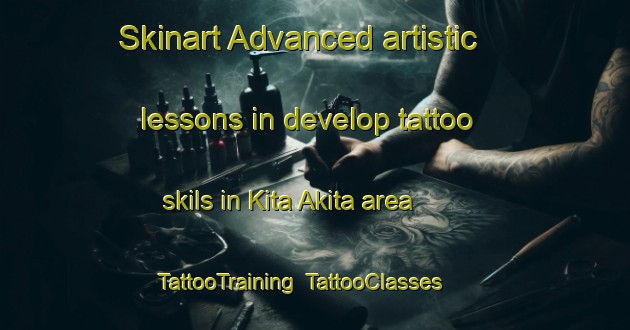 Skinart Advanced artistic lessons in develop tattoo skils in Kita Akita area | TattooTraining | TattooClasses | SkinartTraining-Japan