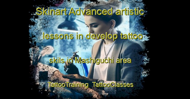 Skinart Advanced artistic lessons in develop tattoo skils in Mashiguchi area | TattooTraining | TattooClasses | SkinartTraining-Japan