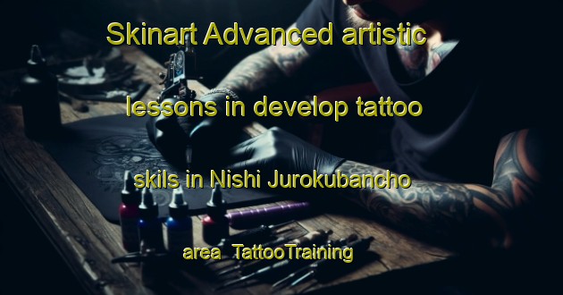 Skinart Advanced artistic lessons in develop tattoo skils in Nishi Jurokubancho area | TattooTraining | TattooClasses | SkinartTraining-Japan