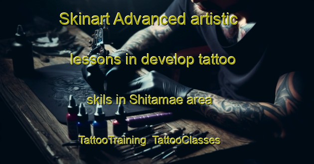 Skinart Advanced artistic lessons in develop tattoo skils in Shitamae area | TattooTraining | TattooClasses | SkinartTraining-Japan