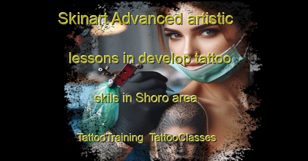 Skinart Advanced artistic lessons in develop tattoo skils in Shoro area | TattooTraining | TattooClasses | SkinartTraining-Japan