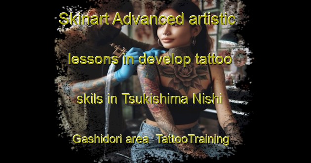Skinart Advanced artistic lessons in develop tattoo skils in Tsukishima Nishi Gashidori area | TattooTraining | TattooClasses | SkinartTraining-Japan