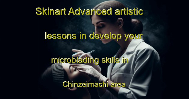 Skinart Advanced artistic lessons in develop your microblading skills in Chinzeimachi area | MicrobladingTraining | MicrobladingClasses | SkinartTraining-Japan