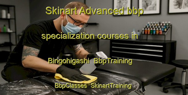 Skinart Advanced bbp specialization courses in Bingohigashi | BbpTraining | BbpClasses | SkinartTraining-Japan