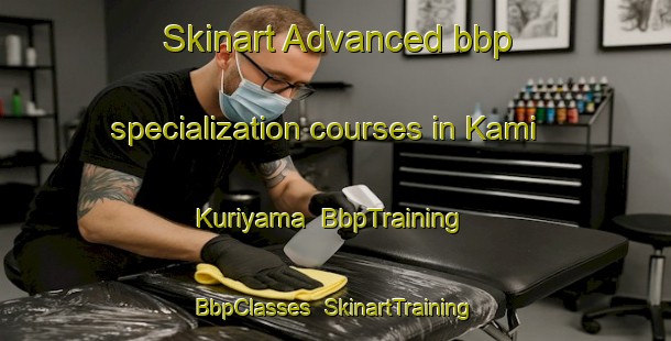 Skinart Advanced bbp specialization courses in Kami Kuriyama | BbpTraining | BbpClasses | SkinartTraining-Japan