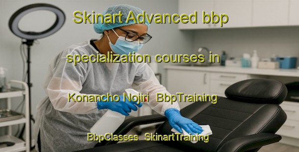 Skinart Advanced bbp specialization courses in Konancho Nojiri | BbpTraining | BbpClasses | SkinartTraining-Japan